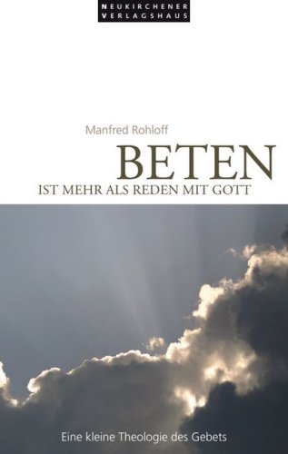 Beten ist mehr als Reden mit Gott: Eine kleine Theologie des Gebets Religion & Esotericism