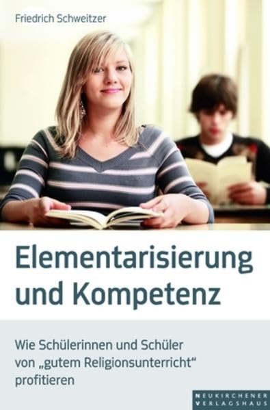 Elementarisierung und Kompetenz: Wie Schülerinnen und Schüler von "gutem Religionsunterricht" profitieren Politics & History