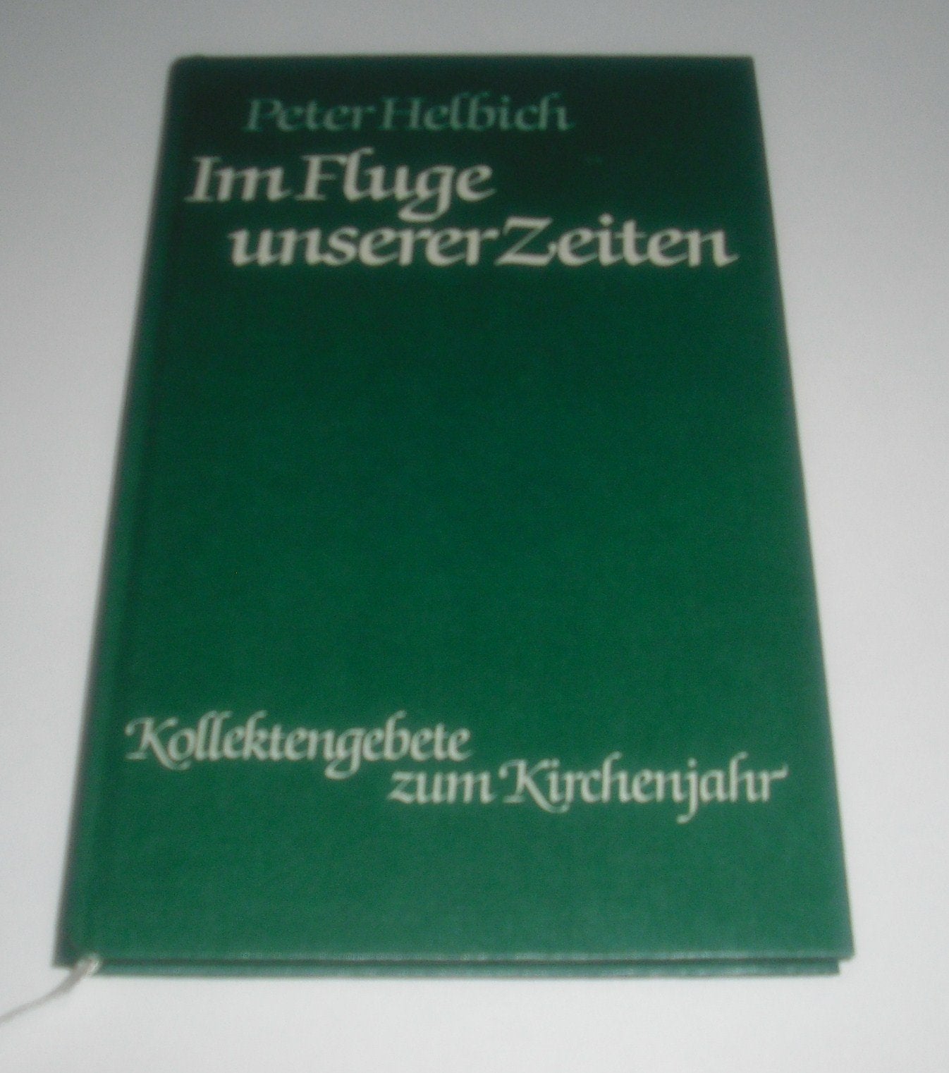 Im Fluge unserer Zeiten : Kollektengebete zum Kirchenjahr mit Wochensprüchen ( gebundene Ausgabe ) Books