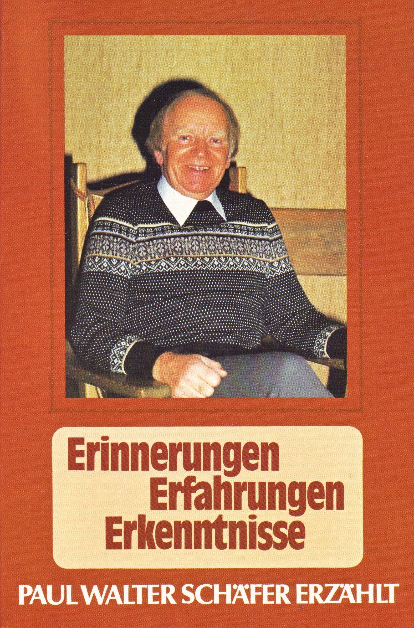 Erinnerungen - Erfahrungen - Erkenntnisse. Paul Walter Schäfer erzählt Memories
