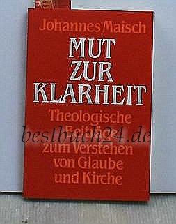 Mut zur Klarheit. Theologische Beiträge zum Verstehen von Glaube und Kirche Books
