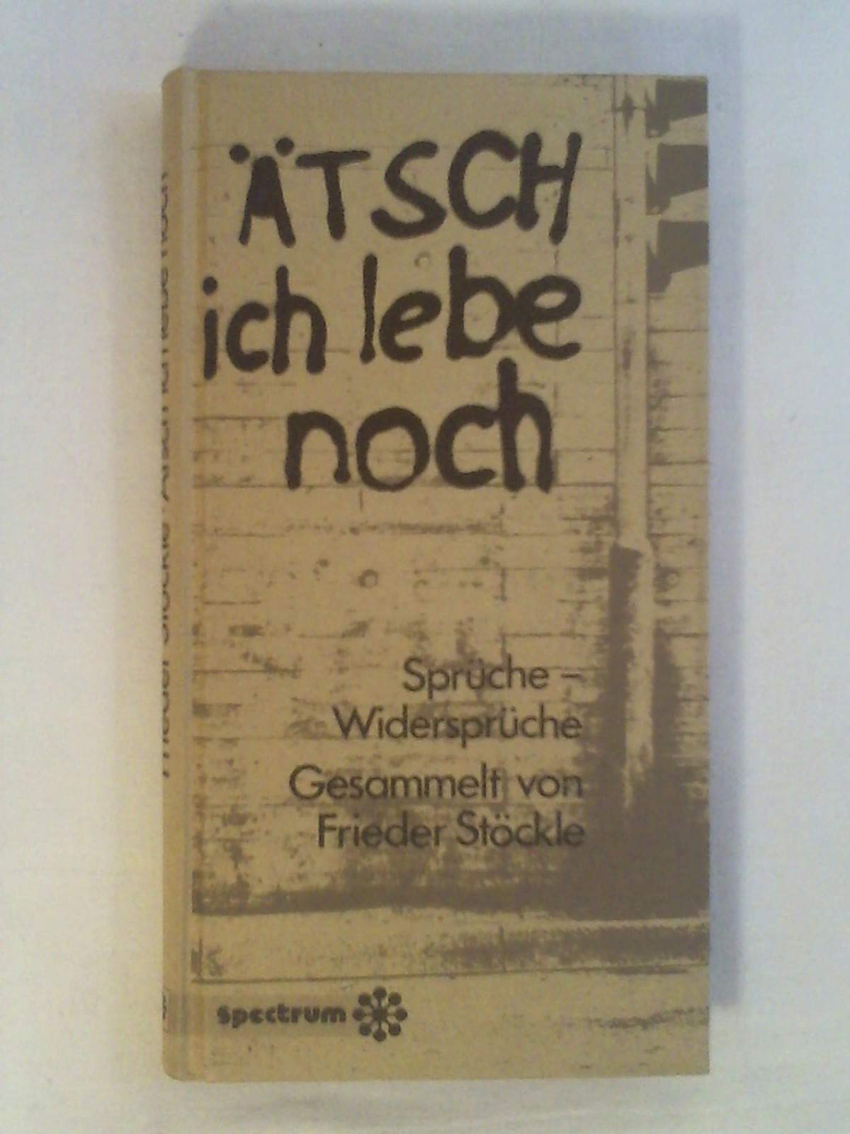Ätsch ich lebe noch. Sponti- Widersprüche Books