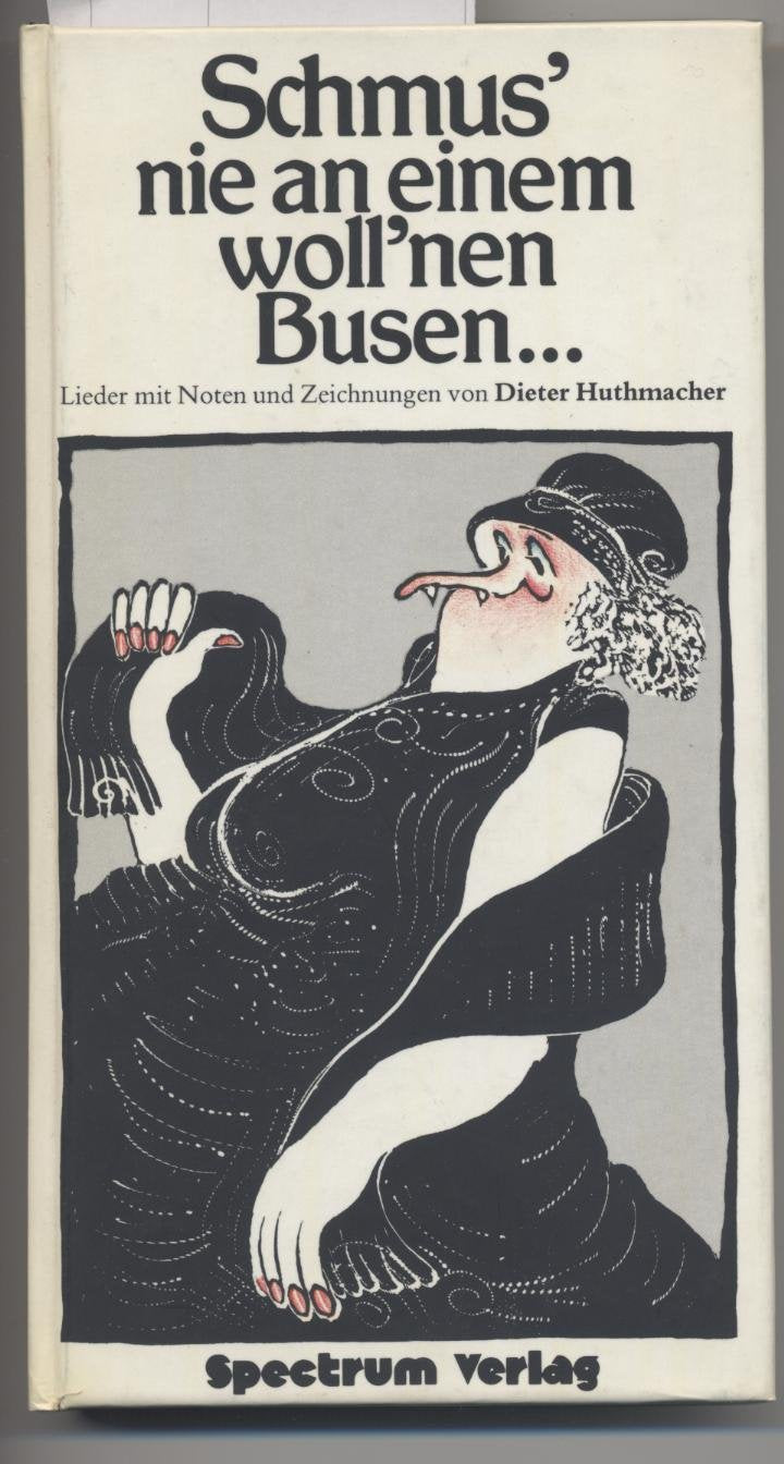 Schmus' nie an einem woll'nen Busen. Lieder mit Noten und Zeichnungen Arts & Music