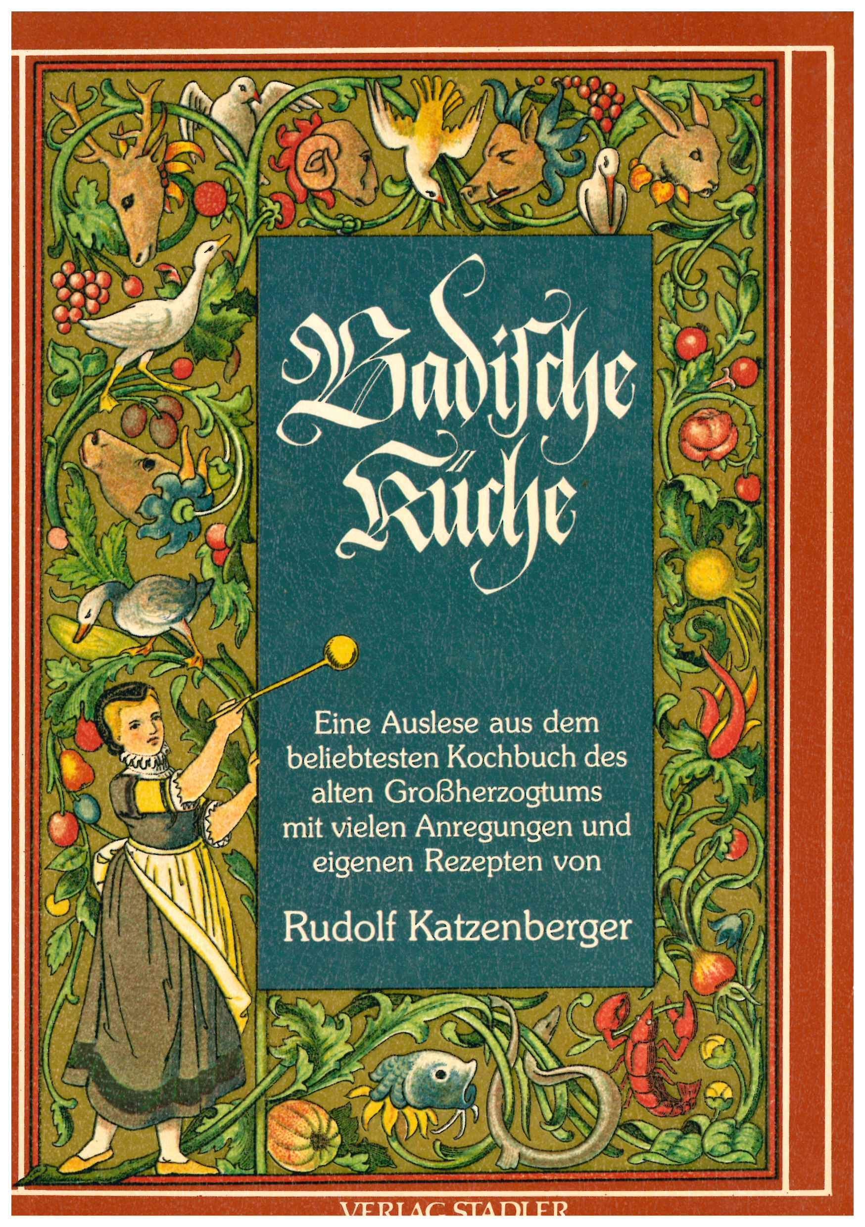 Badische Küche. Eine Auslese aus dem beliebtesten Kochbuch des alten Grossherzogtums mit vielen Anregungen und eigenen Rezepten Books