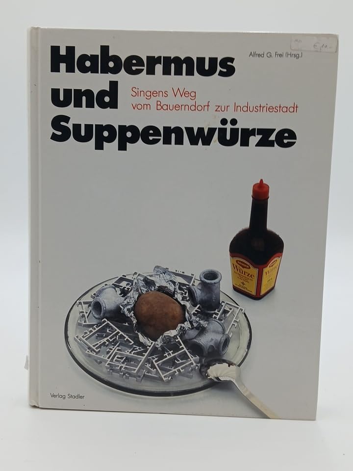 Habermus und Suppenwürze. Singens Weg vom Bauerndorf zur Industriestadt Business, Finance & Career