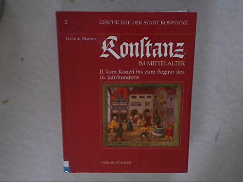 Geschichte der Stadt Konstanz, in 6 Bdn., Bd.2, Konstanz im Mittelalter: Vom Konzil bis zum Beginn des 16. Jahrhunderts Politics & History
