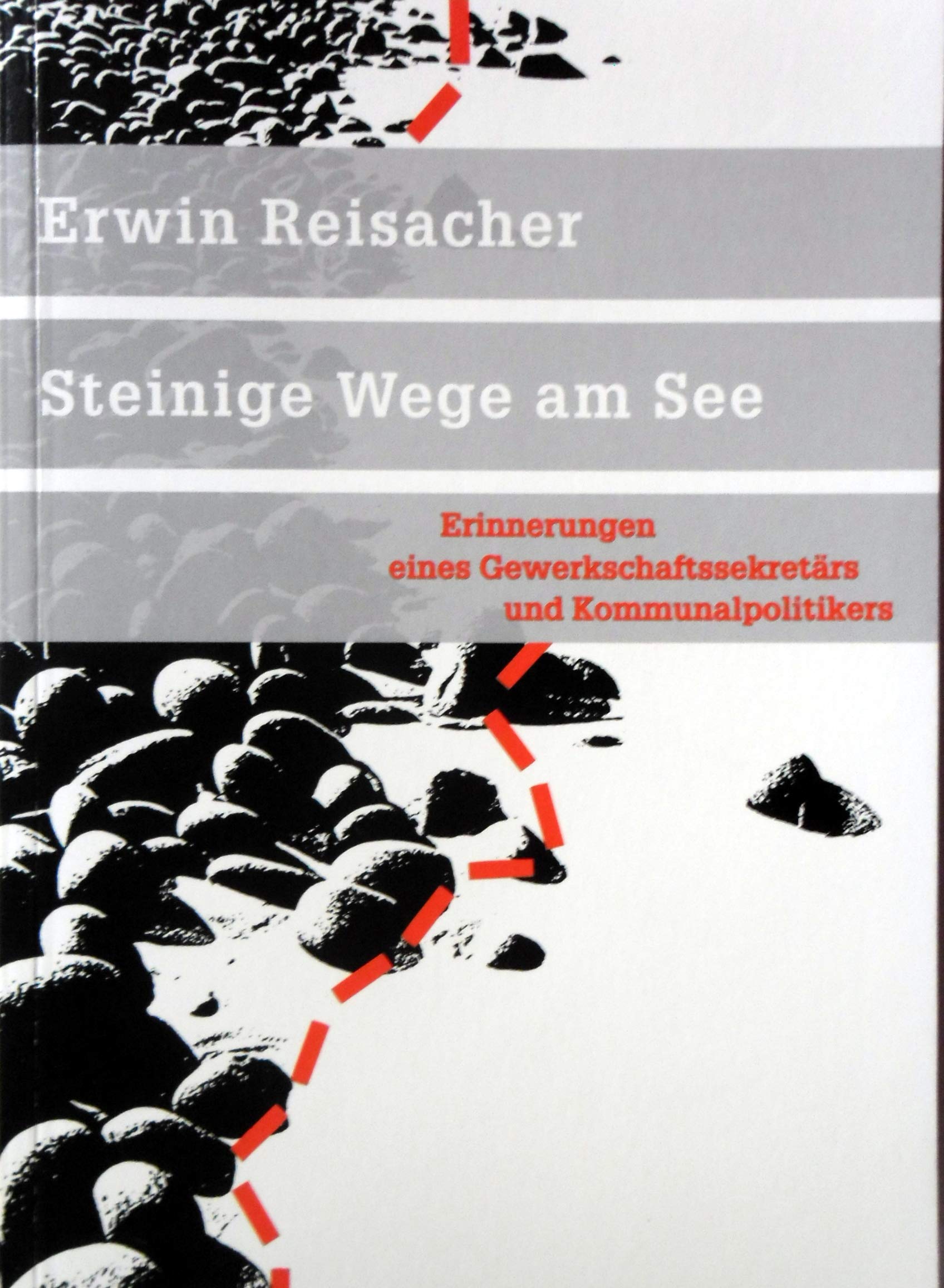 Steinige Wege am See: Erinnerungen eines Gewerkschaftssekretärs und Kommunalpolitikers Memories