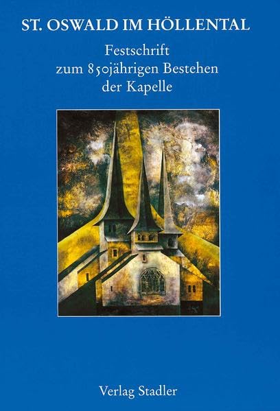 St. Oswald im Höllental: Festschrift zum 850jährigen Bestehen der Kapelle (Hinterzartner Schriften) Books