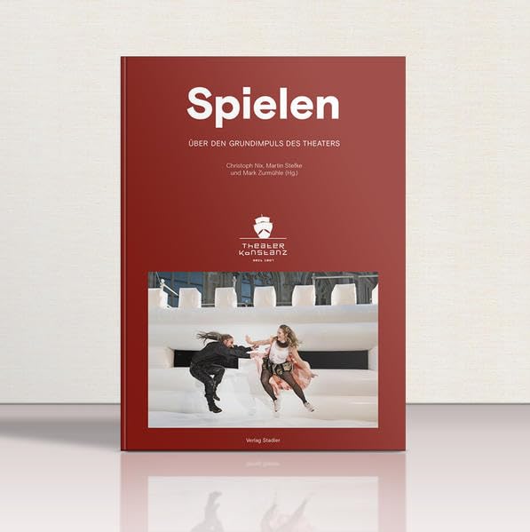 SPIELEN: Über den Grundimpuls des Theaters Contemporary literature