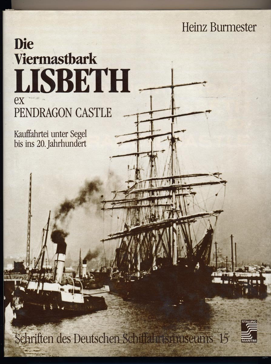 Die Viermastbark Lisbeth ex Pendragon Castle. Kauffahrtei unter Segel bis ins 20. Jahrhundert Books