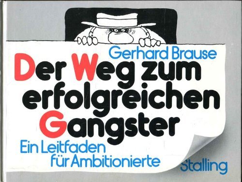 Der Weg zum erfolgreichen Gangster. Ein Leitfaden für Ambitionierte Film, Art & Culture