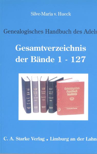 Genealogisches Handbuch des Adels. Enthaltend Fürstliche, Gräfliche, Freiherrliche, Adelige Häuser und Adelslexikon: Genealogisches Handbuch des ... (Genealogisches Handbuch des Adels / GHdA) Reference Books