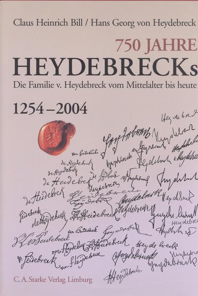750 Jahre HEYDEBRECKs: Die Familie von Heydebreck vom Mittelalter bis heute 1254-2004 Politics & History