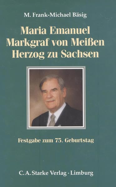 Maria Emanuel Markgraf von Meissen Herzog zu Sachsen: Festgabe zum 75. Geburtstag Memories