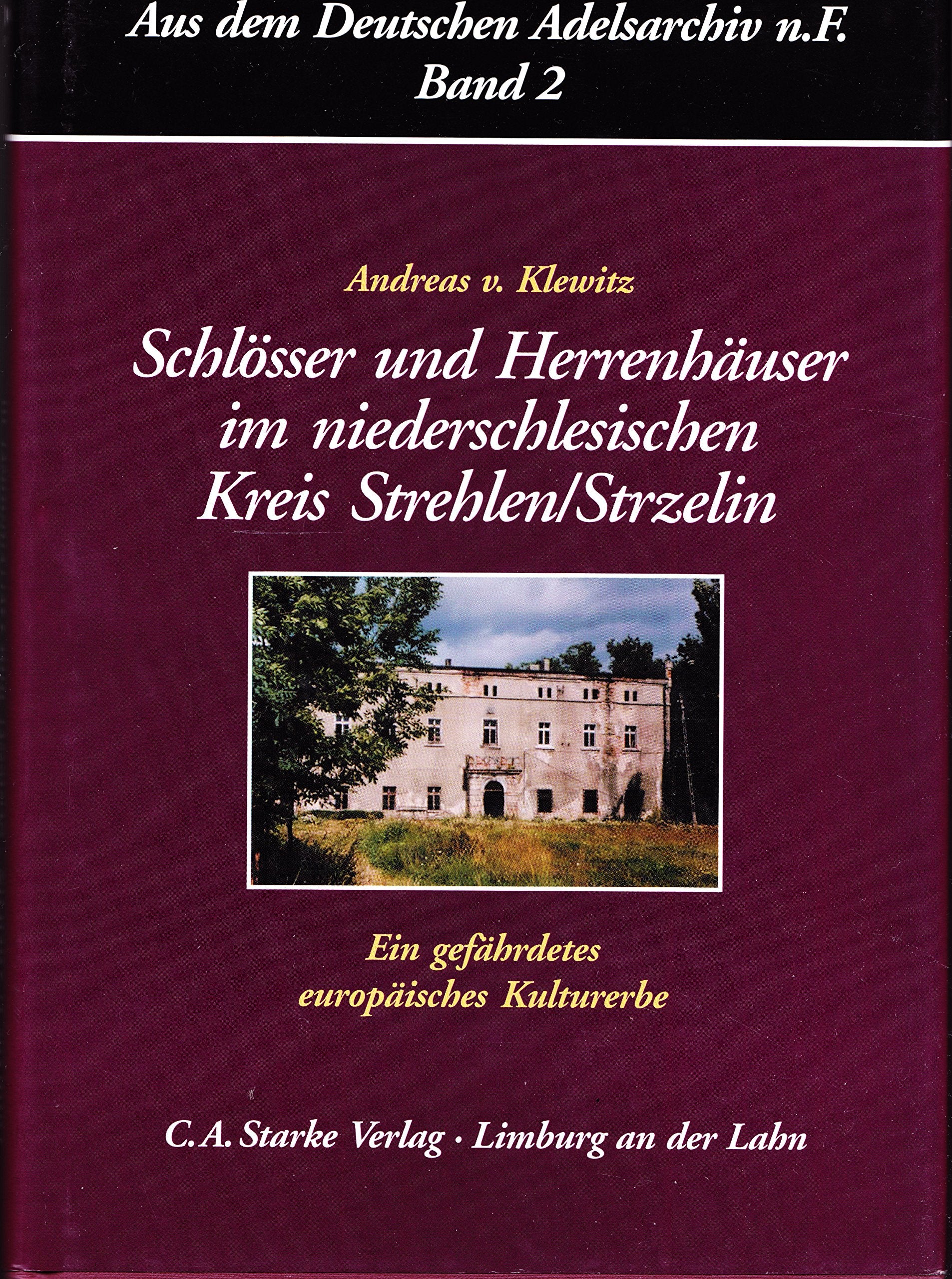 Schlösser und Herrenhäuser im niederschlesischen Kreis Strehlen /Strzelin: Ein gefährdetes europäisches Kulturerbe (Aus dem Deutschen Adelsarchiv - Neue Folge) Politics & History