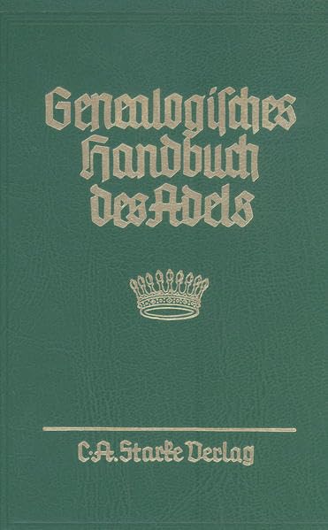 Genealogisches Handbuch des Adels. Enthaltend Fürstliche, Gräfliche, Freiherrliche, Adelige Häuser und Adelslexikon: Genealogisches Handbuch des ... A und B. Uradel und Briefadel kombiniert Reference Books