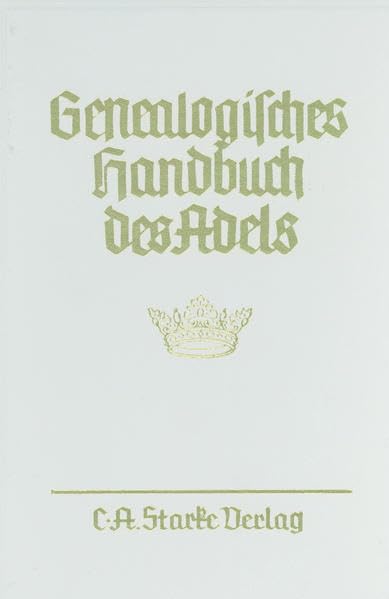 Genealogisches Handbuch des Adels. Enthaltend Fürstliche, Gräfliche, Freiherrliche, Adelige Häuser und Adelslexikon: Genealogisches Handbuch des ... / Adelige Häuser / Abteilung B. Briefadel Reference Books