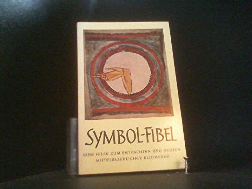 Symbolfibel : Eine Hilfe zum Betrachten und Deuten mittelalterlicher Bildwerke Art & Literature