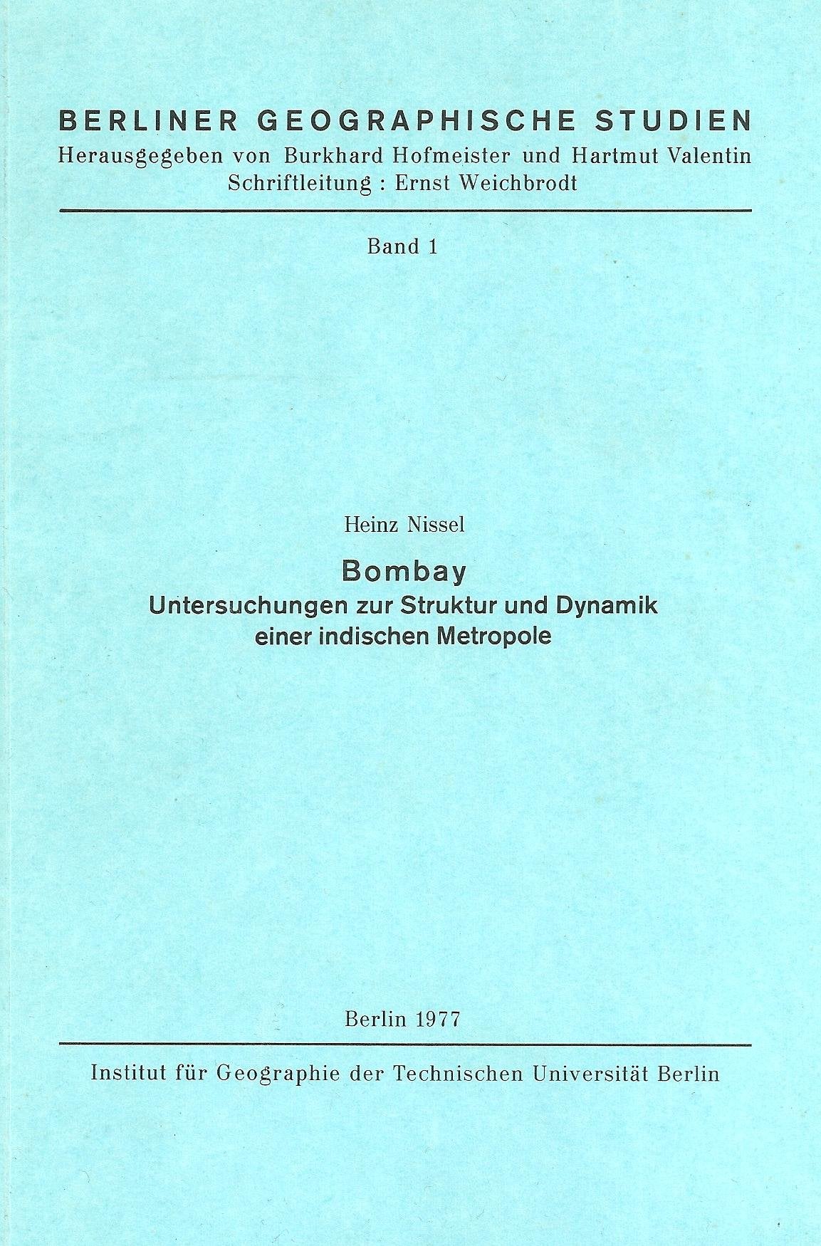 Bombay: Untersuchungen zur Struktur und Dynamik einer indischen Metropole (Berliner geographische Studien) Books