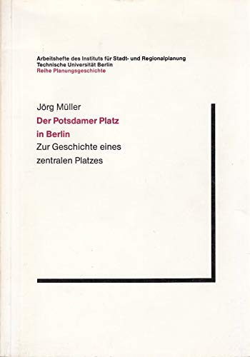 Der Potsdamer Platz in Berlin. Zur Geschichte eines zentralen Platzes Politics & History
