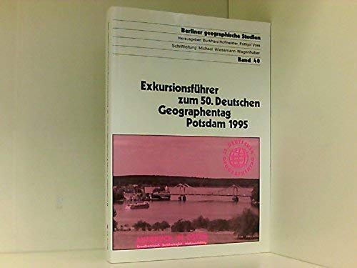 Exkursionsführer zum 50. Deutschen Geographentag Potsdam 1995.: Aufbruch im Osten. Umweltverträglich, Sozialverträglich, Wettbewerbsfähig Business & Technology