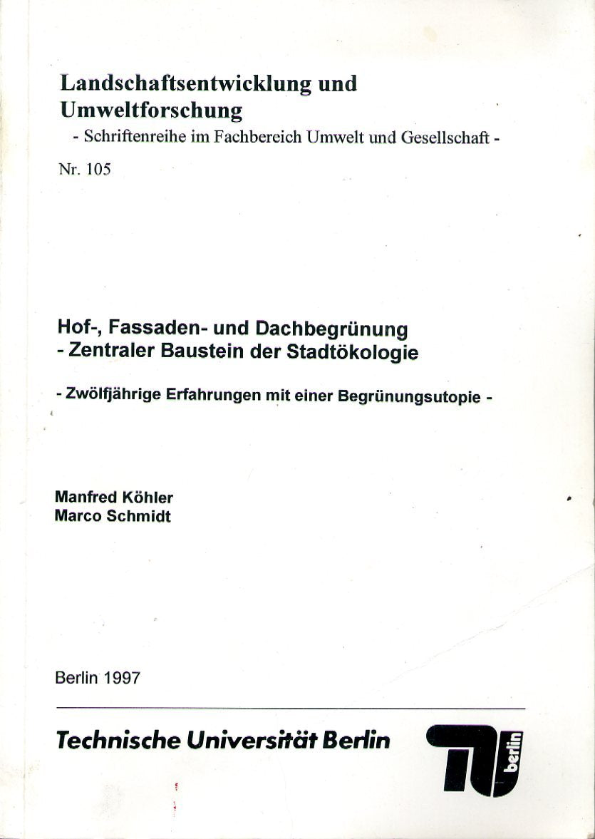 Hof-, Fassaden- und Dachbegrünung : Zentraler Baustein der Stadtökologie ; zwölfjährige Erfahrungen mit einer Begrünungsutopie. Books