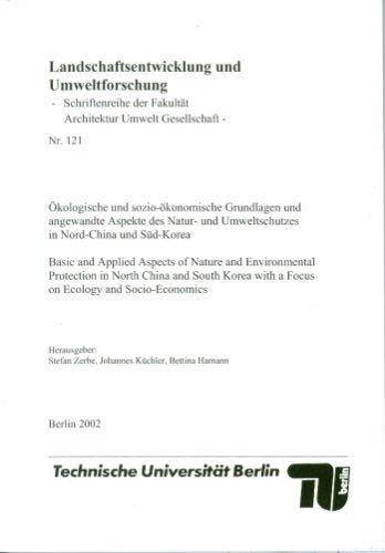 Ökologische und sozio-ökonomische Grundlagen und angewandte Aspekte des Natur- und Umweltschutzes in Nord-China und Süd-Korea. Basic and Applied ... with a Focus on Ecology and Socio-Economics book