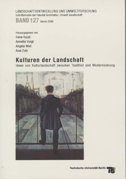 Kulturen der Landschaft: Ideen von Kulturlandschaft zwischen Tradition und Modernisierung (Landschaftsentwicklung und Umweltforschung) Leisure, Home & Garden