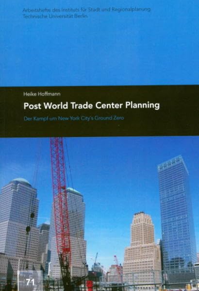 Post World Trade Center Planning: Der Kampf um New York City's Ground Zero (Arbeitshefte des Instituts für Stadt- und Regionalplanung der TU Berlin) Law
