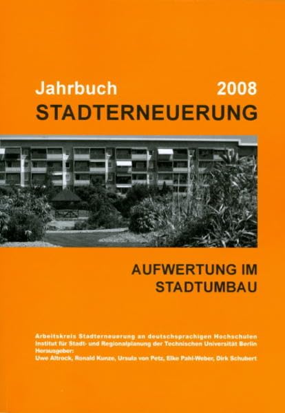 Jahrbuch Stadterneuerung 2008: Schwerpunkt "Aufwertung im Stadtumbau". Beiträge aus Lehre und Forschung an deutschsprachigen Hochschulen Business & Technology