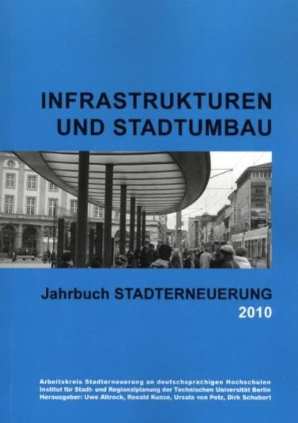 Jahrbuch Stadterneuerung 2010: Schwerpunkt "Infrastrukturen und Stadtumbau". Beiträge aus Lehre und Forschung an deutschsprachigen Hochschulen Social Sciences
