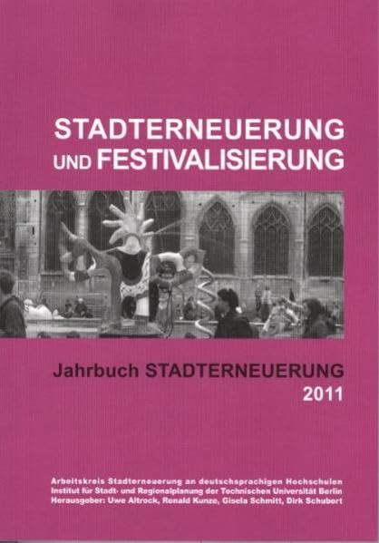 Jahrbuch Stadterneuerung 2011: Schwerpunkt "Stadterneuerung und Festivalisierung". Beiträge aus Lehre und Forschung an deutschsprachigen Hochschulen Architecture