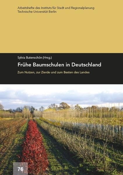 Frühe Baumschulen in Deutschland: Zum Nutzen, zur Zierde und zum Besten des Landes (Arbeitshefte des Instituts für Stadt- und Regionalplanung der TU Berlin) Architecture