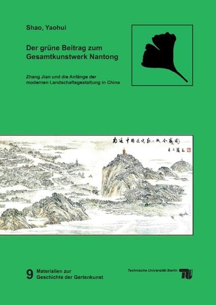 Der grüne Beitrag zum Gesamtkunstwerk Nantong: Zhang Jian und die Anfänge der modernen Landschaftsgestaltung in China (Materialien zur Geschichte der Gartenkunst) Leisure, Home & Garden