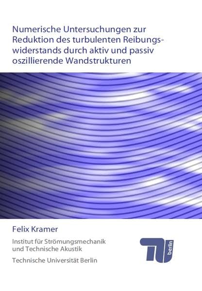 Numerische Untersuchungen zur Reduktion des turbulenten Reibungswiderstands durch aktiv und passiv oszillierende Wandstrukturen Business & Technology