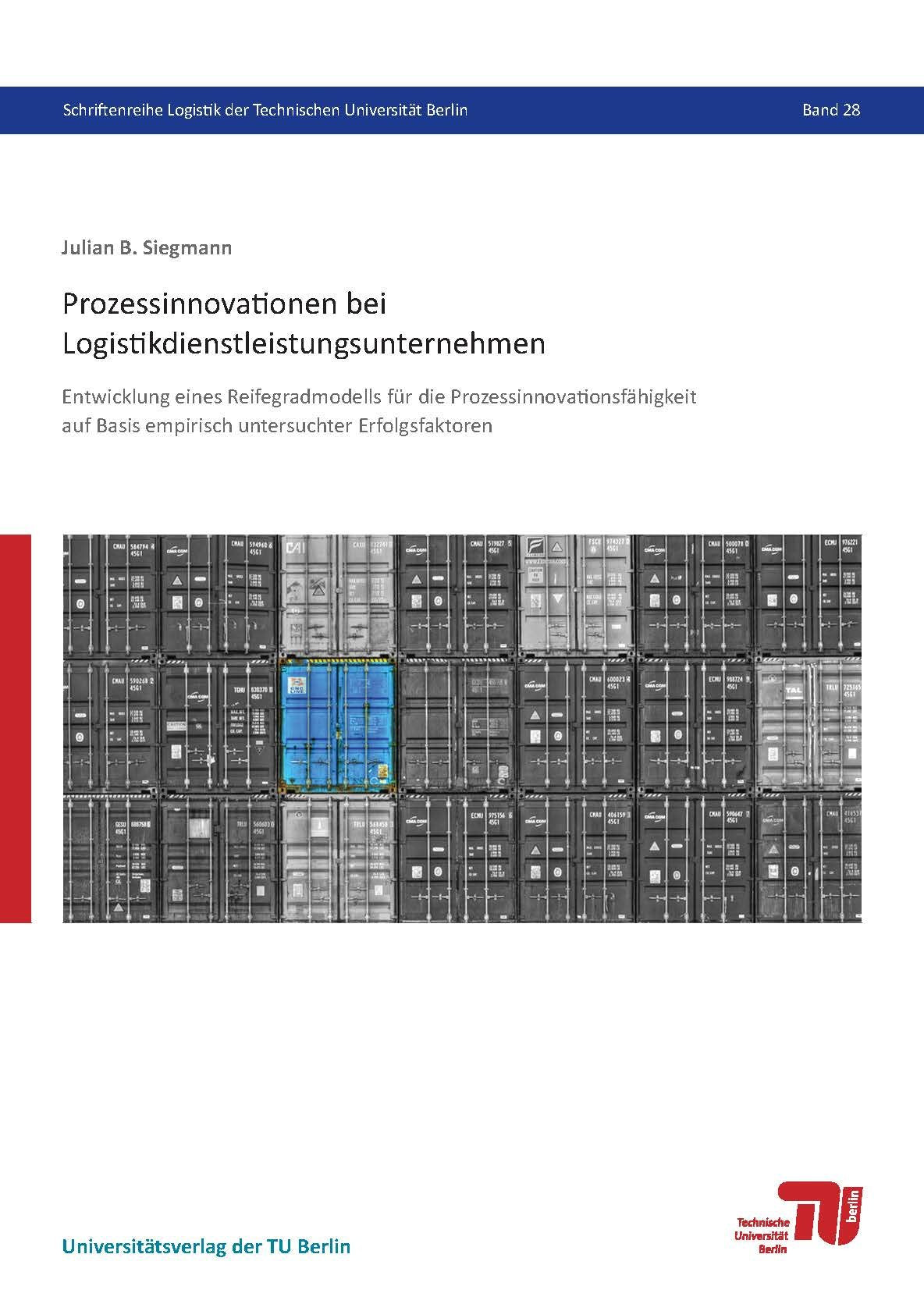 Prozessinnovationen bei Logistikdienstleistungsunternehmen: Entwicklung eines Reifegradmodells für die Prozessinnovationsfähigkeit auf Basis empirisch ... Logistik der Technischen Universität Berlin) Law