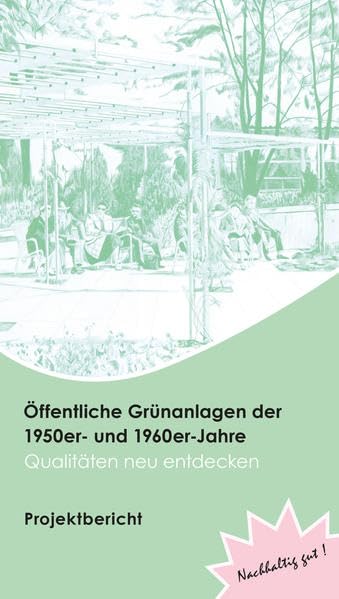 Öffentliche Grünanlagen der 1950er- und 1960er-Jahre – Qualitäten neu entdecken : Projektbericht Architecture