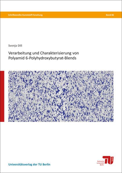 Verarbeitung und Charakterisierung von Polyamid 6-Polyhydroxybutyrat-Blends (Schriftenreihe Kunststoff-Forschung) Business & Technology