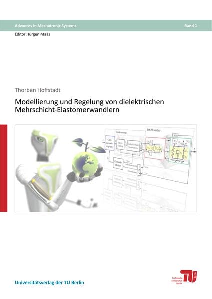 Modellierung und Regelung von dielektrischen Mehrschicht-Elastomerwandlern (Advances in Mechatronic Systems) Business & Technology