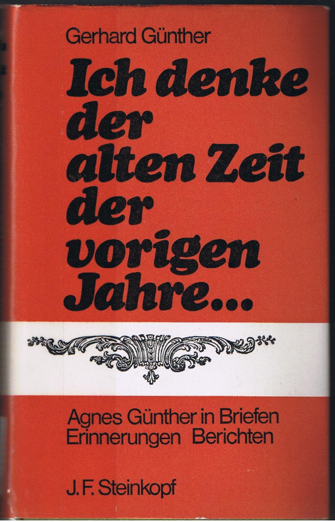 Ich denke der alten Zeit, der vorigen Jahre. Agnes Günther in Briefen, Erinnerungen, Berichten Memories