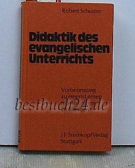 Didaktik des evangelischen Unterrichts. Vorbestimmung zu einem Lernen mit Anfängern im Glauben Religion & Esotericism