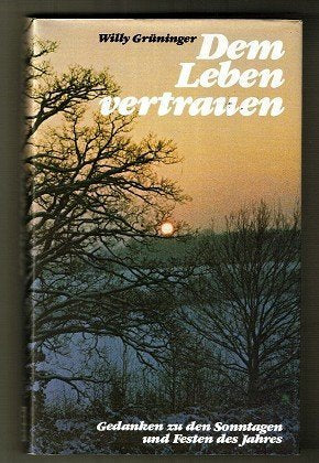 Dem Leben vertrauen. Gedanken zu den Sonntagen und Festen des Jahres Books