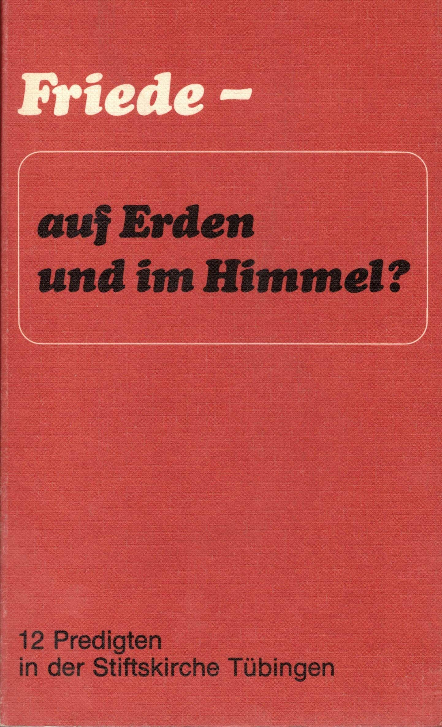 Friede - auf Erden und im Himmel?: 12 Predigten in d. Stiftskirche Tübingen. Hrsg. v. d. Evang. Studentengemeinde Tübingen Books