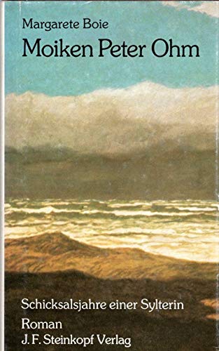 Moiken Peter Ohm. Schicksalsjahre einer Sylterin. Roman Historical Fiction