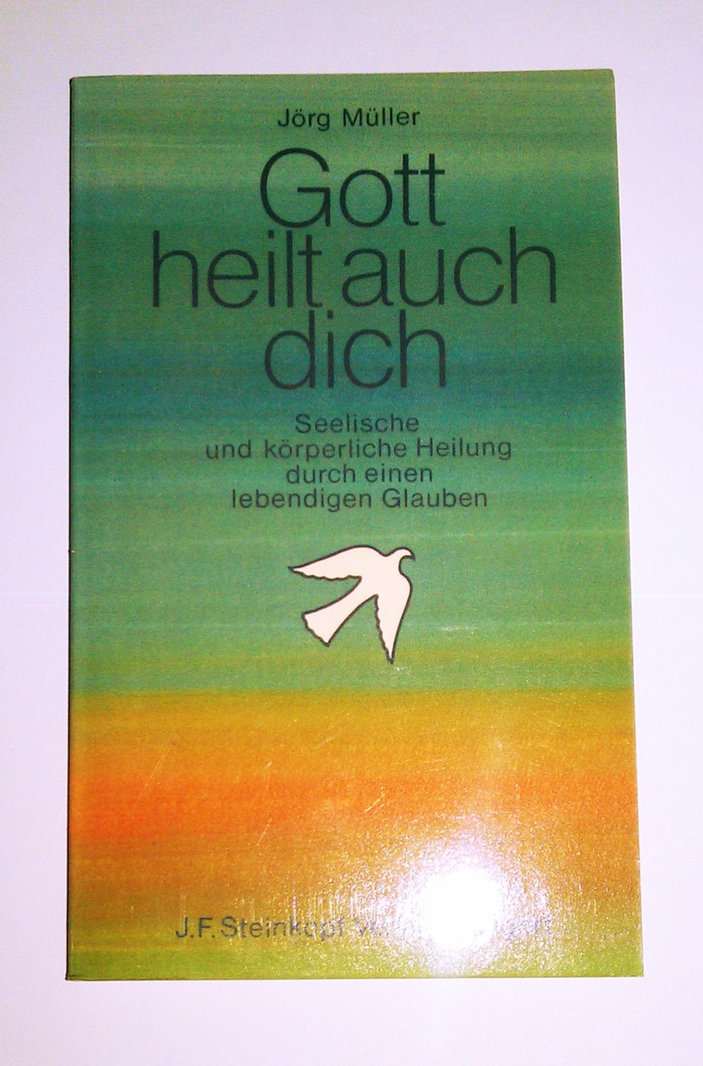 Gott heilt auch dich: Seelische und körperliche Heilung durch einen lebendigen Glauben Religion & Esotericism