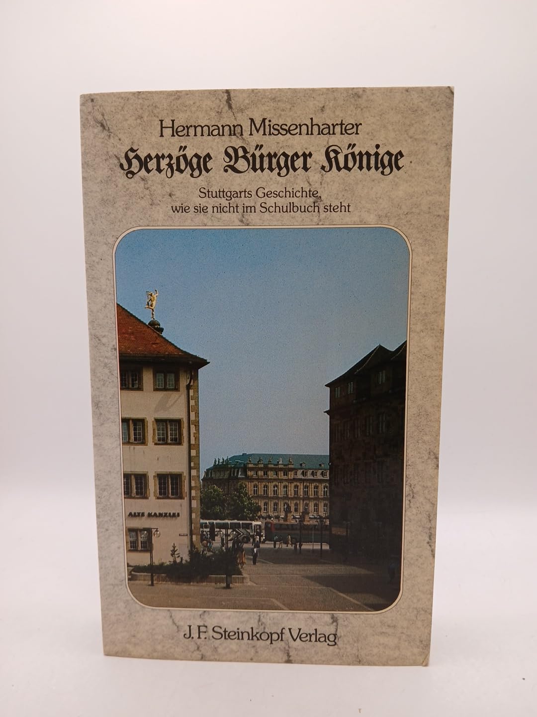 Herzöge, Bürger, Könige. Stuttgarts Geschichte, wie sie nicht im Schulbuch steht Politics & History