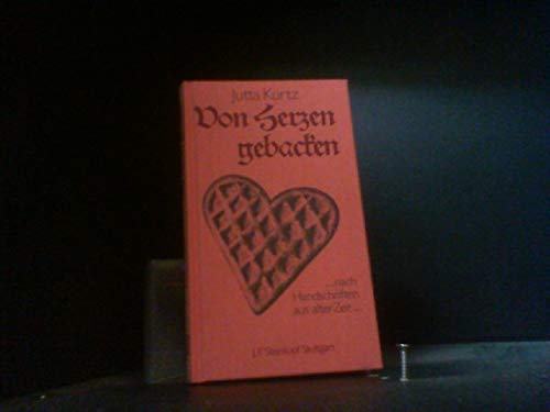 Von Herzen gebacken. Nach Handschriften aus alter Zeit Cooking & Enjoying
