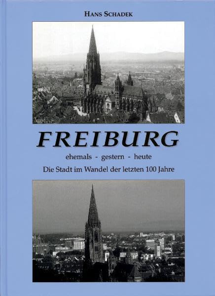 Freiburg: ehemals - gestern - heute, die Stadt im Wandel der letzten 100 Jahre Leisure, Home & Garden