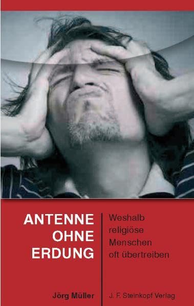 Antenne ohne Erdung: Weshalb religiöse Menschen oft übertreiben Religion & Esotericism