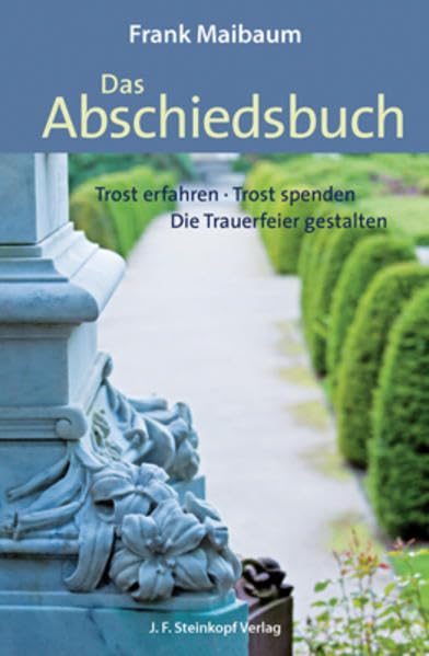 Das Abschiedsbuch: Trost erfahren – Trost spenden – Die Trauerfeier gestalten Death & Mourning